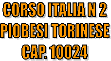 CORSO ITALIA N 2
PIOBESI TORINESE
