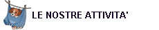 LE NOSTRE ATTIVITA'