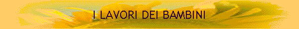 I LAVORI DEI BAMBINI